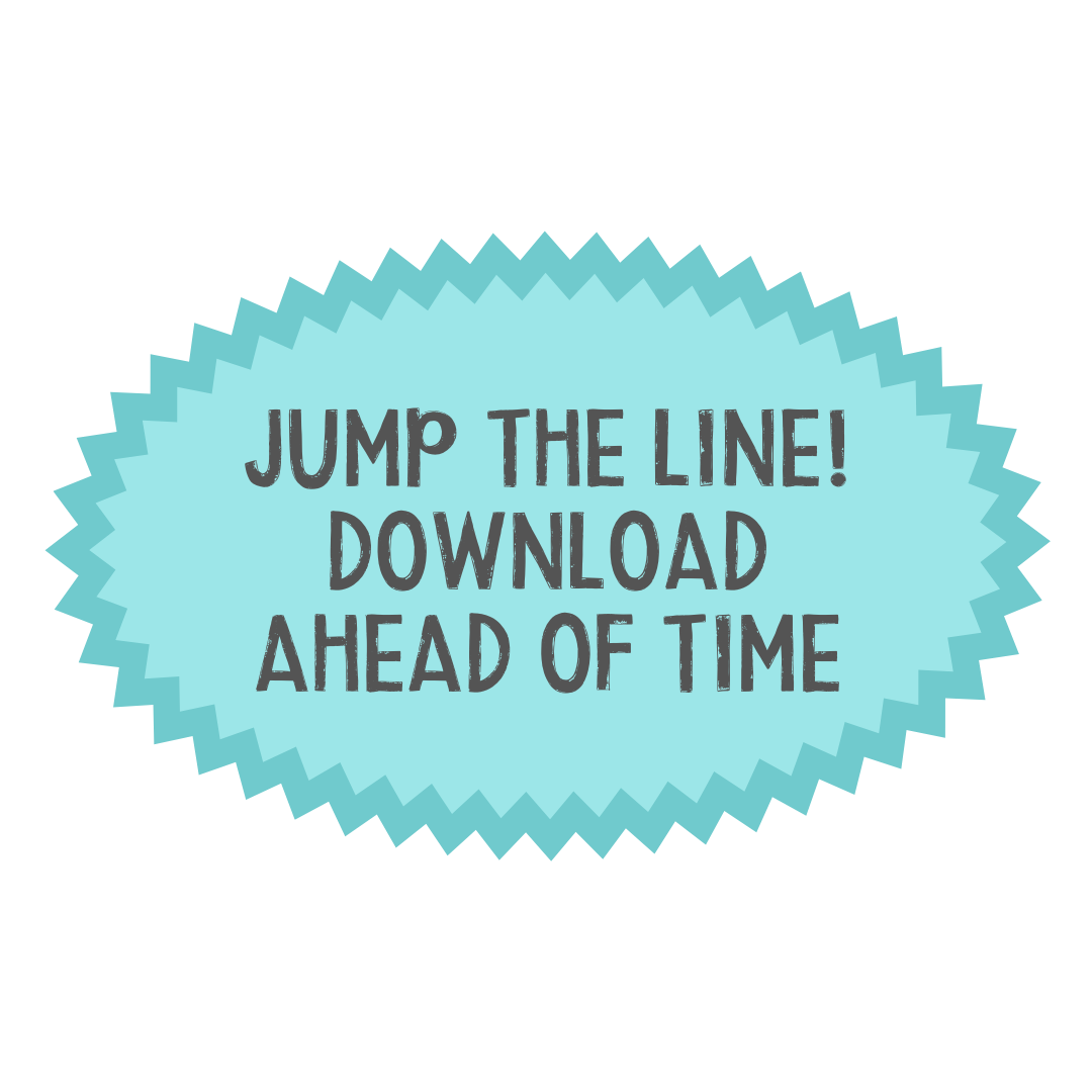 Jump the line! Download ahead of time.